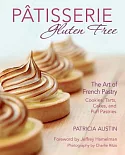 Patisserie Gluten Free: The Art of French Pastry: Cookies, Tarts, Cakes, and Puff Pastries