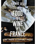 The Food and Wine of France: Eating and Drinking from Champagne to Provence