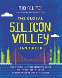 The Global Silicon Valley Handbook: The Official Entrepreneur’s Guide to the Hottest Startup Scenes from Around the Globe