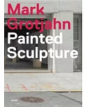 Mark Grotjahn: Painted Sculpture