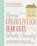 Home Organization Tear Outs for the Whole Family: Get Everyone Mobilized to Organize Your Home With 100 Printed Forms, Lists, Sc