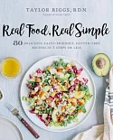 Real Food, Real Simple: 80 Delicious Paleo-Friendly, Gluten-Free Recipes in 5 Steps or Less