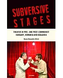 Subversive Stages: Theater in Pre- and Post-Communist Hungary, Romania, and Bulgaria