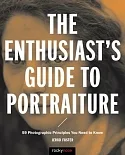 The Enthusiast’s Guide to Portraiture: 59 Photographic Principles You Need to Know