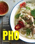 The PHO Cookbook: Easy to Adventurous Recipes for Vietnam’s Favorite Soup and Noodles