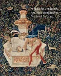 A Feast for the Senses: Art and Experience in Medieval Europe