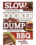 Slow Cooker Dump BBQ: Everyday Recipes for Barbecue Without the Fuss