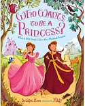 Who Wants to Be a Princess?: What It Was Really Like to Be a Medieval Princess