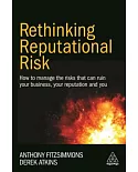 Rethinking Reputational Risk: How to Manage the Risks That Can Ruin Your Business, Your Reputation and You