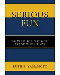 Serious Fun: The Power of Improvisation for Learning and Life