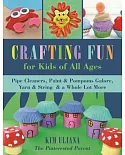 Crafting Fun for Kids of All Ages: Pipe Cleaners, Paint & Pom-Poms Galore, Yarn & String & a Whole Lot More