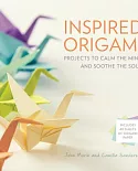 Inspired Origami: Projects to Calm the Mind and Soothe the Soul