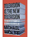 Television Is the New Television: The Unexpected Triumph of Old Media in the Digital Age