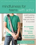 Mindfulness for Teens With ADHD: A Skill-Building Workbook to Help You Focus & Succeed