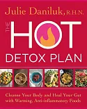 The Hot Detox Plan: Cleanse Your Body and Heal Your Gut with Warming, Anti-inflammatory Foods