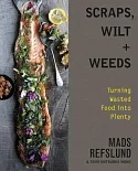 Scraps, Wilt + Weeds: Turning Wasted Food into Plenty