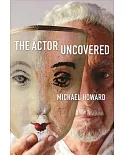 The Actor Uncovered: A Life in Acting