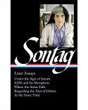 Susan Sontag: Later Essays: Under the Sign of Saturn, Aids and Its Metaphors, Where the Stress Falls, Regarding the Pain of Othe