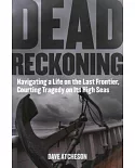 Dead Reckoning: Navigating a Life on the Last Frontier, Courting Tragedy on Its High Seas
