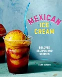 Mexican Ice Cream: Beloved Recipes and Stories