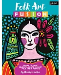 Folk Art Fusion: Learn to Paint Colorful Contemporary Folk Art in Acrylic