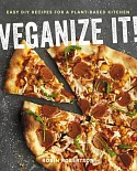 Veganize It!: Easy DIY Recipes for a Plant-Based Kitchen