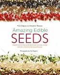 Amazing Edible Seeds: Health-Boosting and Delicious Recipes Using Nature’s Nutritional Powerhouse