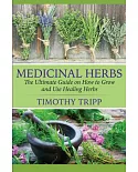 Medicinal Herbs: The Ultimate Guide on How to Grow and Use Healing Herbs
