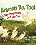 Animals Do, Too!: How They Behave Just Like You
