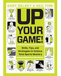 Up Your Game!: Skills, Tips, and Strategies to Achieve Total Sports Mastery