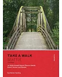 Take a Walk Seattle: 120 Walks Through Natural Places in Seattle, Everett, Tacoma, and Olympia