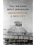 Till We Have Built Jerusalem: Architects of a New City