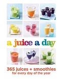 A juice a day: 365 juices + smoothies for every day of the year