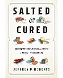 Salted & Cured: Savoring the Culture, Heritage, and Flavor of America’s Preserved Meats