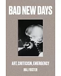 Bad New Days: Art, Criticism, Emergency