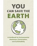 You Can Save the Earth: 7 Reasons Why and 7 Simple Ways