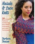 Mosaic & Lace Knits: 20 Innovative Patterns Combining Slip-stitch Colorwork and Lace Techniques