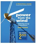 Power from the Wind: Achieving Energy Independence: A Practical Guide to Small-Scale Energy Production