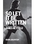 So Let It Be Written: The Biography of Metallica’s James Hetfield