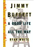 Jimmy Buffett: A Good Life All the Way