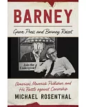 Barney: Grove Press and Barney Rosset, America’s Maverick Publisher and His Battle Against Censorship