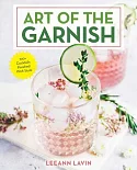 The Art of the Garnish: The Art of Garnishing the Cocktail