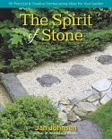 The Spirit of Stone: 101 Practical & Creative Stonescaping Ideas for Your Garden