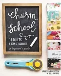 Charm School: 18 Quilts from 5