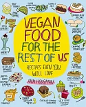 Vegan Food for the Rest of Us: Recipes Even You Will Love