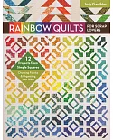 Rainbow Quilts for Scrap Lovers: 12 Projects from Simple Squares, Choosing Fabrics & Organizing Your Stash
