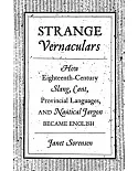 Strange Vernaculars: How Eighteenth-Century Slang, Cant, Provincial Languages, and Nautical Jargon Became English
