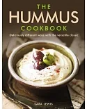 The Hummus Cookbook: Deliciously Different Ways With the Versatile Classic