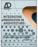 Integrating Innovation in Architecture: Design, Methods and Technology for Progressive Practice and Research