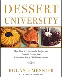 Dessert University: More Than 300 Spectacular Recipes and Essential Lessons from White House Pastry Chef Roland Mesnier